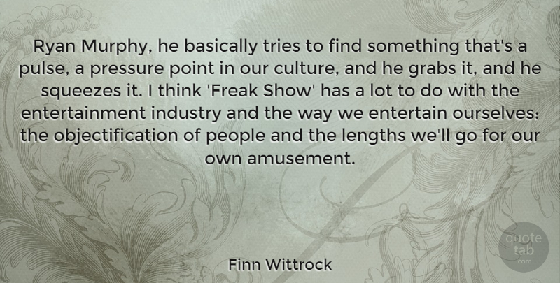 Finn Wittrock Quote About Basically, Entertainment, Industry, People, Ryan: Ryan Murphy He Basically Tries...