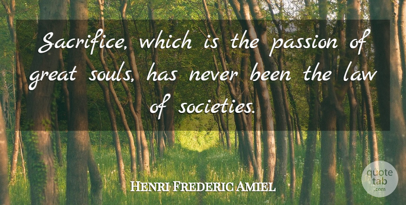 Henri Frederic Amiel Quote About Passion, Sacrifice, Law: Sacrifice Which Is The Passion...