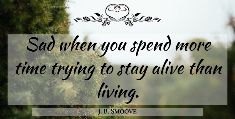 J. B. Smoove Quote About Trying, Alive, More Time: Sad When You Spend More...