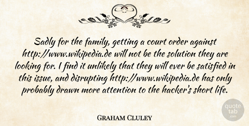 Graham Cluley Quote About Against, Attention, Court, Drawn, Looking: Sadly For The Family Getting...