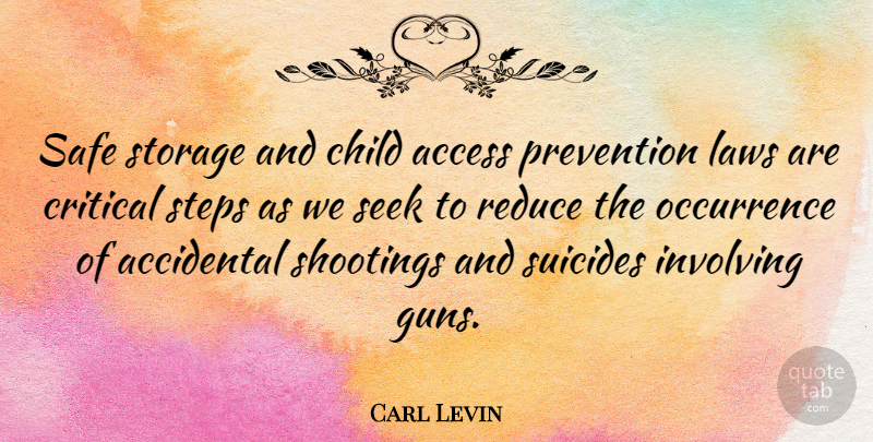 Carl Levin Quote About Access, Accidental, Critical, Involving, Laws: Safe Storage And Child Access...