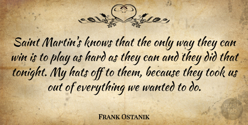 Frank Ostanik Quote About Hard, Hats, Knows, Saint, Took: Saint Martins Knows That The...