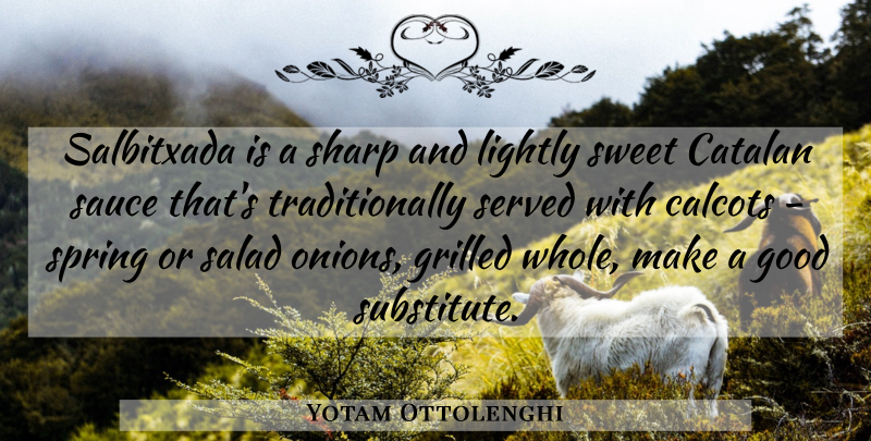 Yotam Ottolenghi Quote About Good, Lightly, Salad, Sauce, Served: Salbitxada Is A Sharp And...