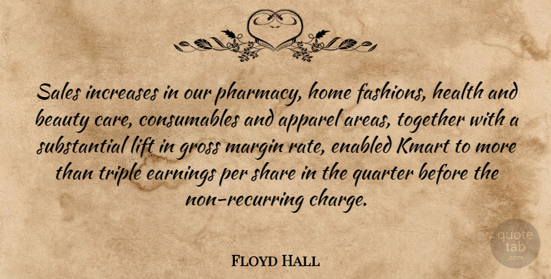 Floyd Hall Quote About Apparel, Beauty, Earnings, Gross, Health: Sales Increases In Our Pharmacy...