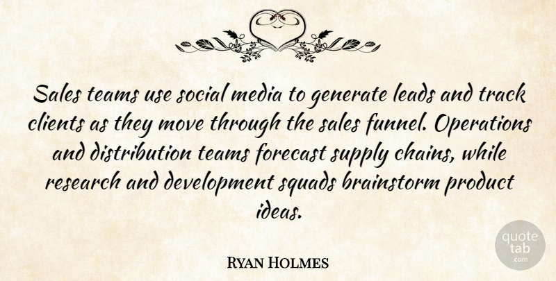 Ryan Holmes Quote About Brainstorm, Clients, Forecast, Generate, Leads: Sales Teams Use Social Media...