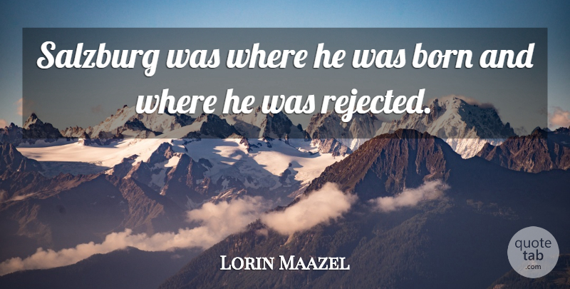 Lorin Maazel Quote About Born: Salzburg Was Where He Was...