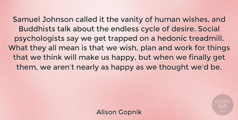 Alison Gopnik Quote About Buddhists, Cycle, Endless, Finally, Human: Samuel Johnson Called It The...