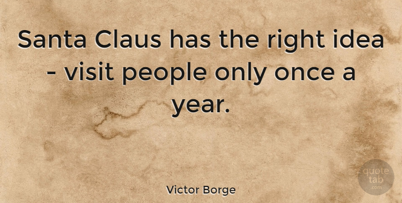 Victor Borge Quote About Funny, Christmas, Witty: Santa Claus Has The Right...