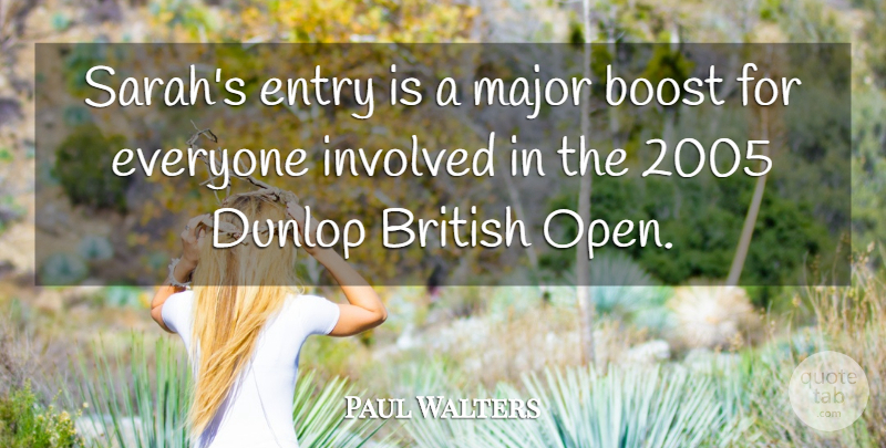 Paul Walters Quote About Boost, British, Entry, Involved, Major: Sarahs Entry Is A Major...