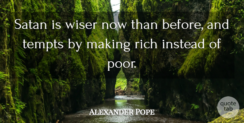 Alexander Pope Quote About English Poet, Instead, Tempts, Wiser: Satan Is Wiser Now Than...