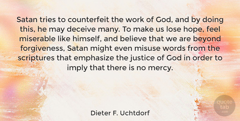 Dieter F. Uchtdorf Quote About Believe, Beyond, Deceive, Emphasize, God: Satan Tries To Counterfeit The...
