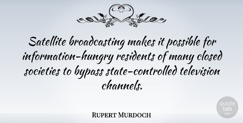 Rupert Murdoch Quote About Television, Information, Bypass: Satellite Broadcasting Makes It Possible...