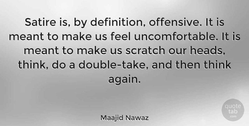 Maajid Nawaz Quote About Meant, Satire, Scratch: Satire Is By Definition Offensive...
