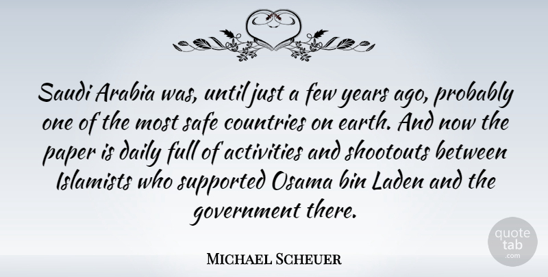 Michael Scheuer Quote About Activities, Arabia, Bin, Countries, Few: Saudi Arabia Was Until Just...