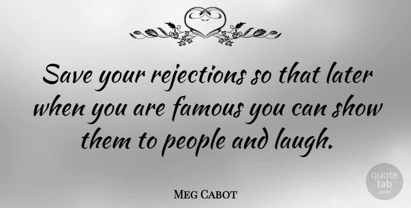 Meg Cabot Quote About Funny, Motivation, Sea: Save Your Rejections So That...