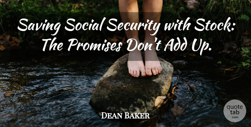 Dean Baker Quote About Add, Promises, Saving, Security, Social: Saving Social Security With Stock...