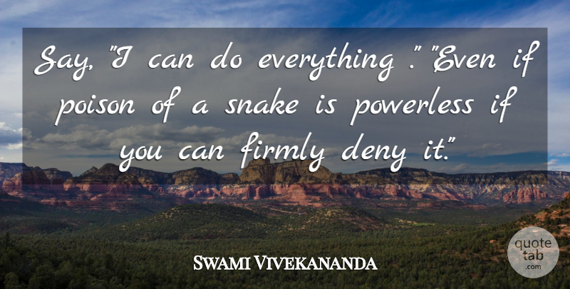 Swami Vivekananda Quote About Inspirational, Motivational, Snakes: Say I Can Do Everything...