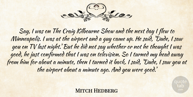 Mitch Hedberg Quote About Night, Next Day, Airports: Say I Was On The...