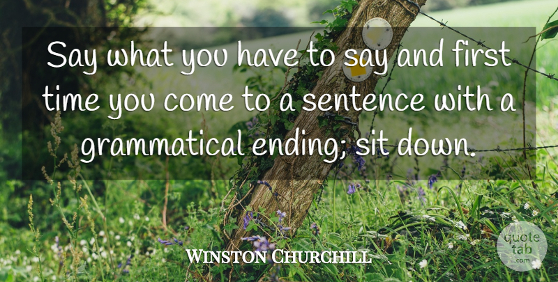 Winston Churchill Quote About Sentence, Sit, Speakers And Speaking, Time: Say What You Have To...