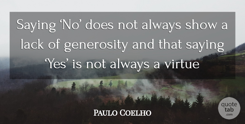 Paulo Coelho Quote About Generosity, Doe, Saying No: Saying No Does Not Always...