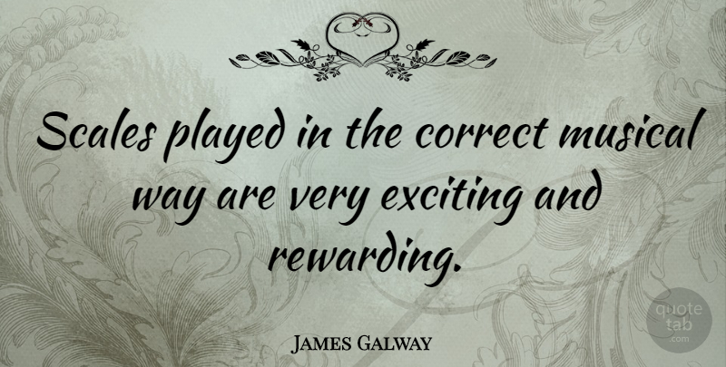 James Galway Quote About Musical, Way, Scales: Scales Played In The Correct...