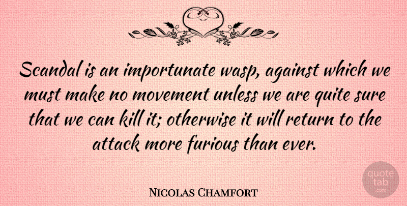 Nicolas Chamfort Quote About Scandal, Return, Movement: Scandal Is An Importunate Wasp...