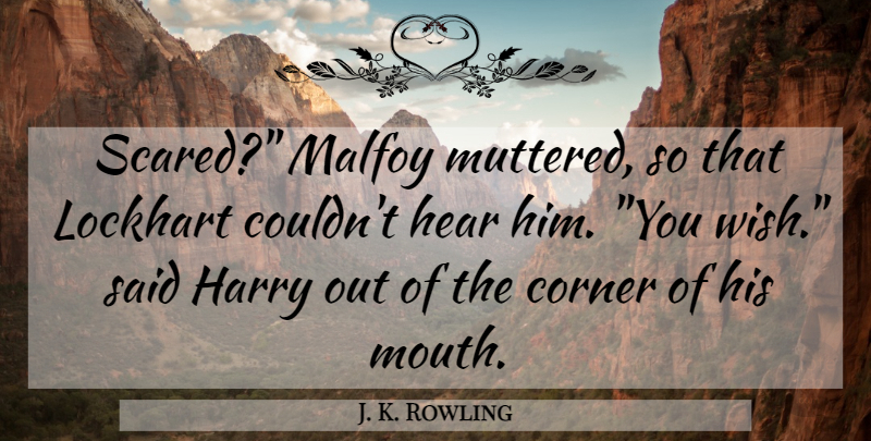 J. K. Rowling Quote About Wish, Mouths, Scared: Scared Malfoy Muttered So That...