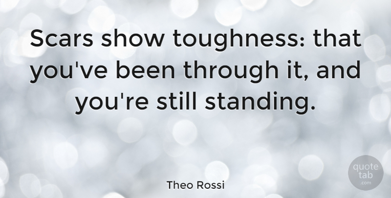 Theo Rossi Quote About Scar, Shows, Stills: Scars Show Toughness That Youve...
