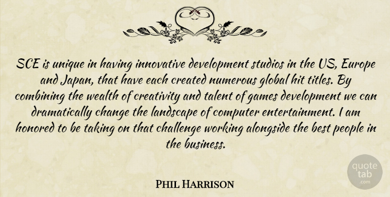Phil Harrison Quote About Alongside, Best, Challenge, Change, Combining: Sce Is Unique In Having...