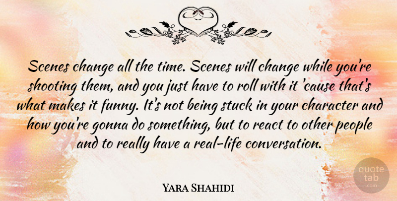 Yara Shahidi Quote About Change, Character, Funny, Gonna, People: Scenes Change All The Time...