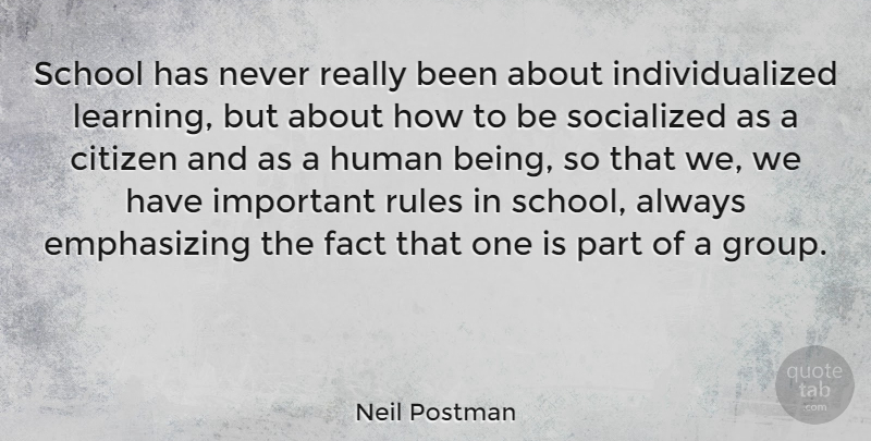Neil Postman Quote About School, Important, Facts: School Has Never Really Been...