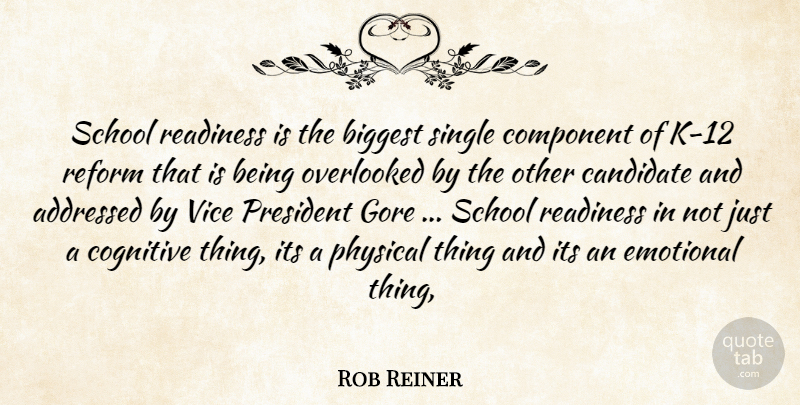 Rob Reiner Quote About Biggest, Candidate, Cognitive, Component, Emotional: School Readiness Is The Biggest...