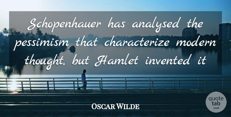 Oscar Wilde Quote About Pessimism, Modern: Schopenhauer Has Analysed The Pessimism...