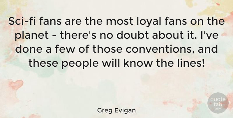 Greg Evigan Quote About People, Doubt, Done: Sci Fi Fans Are The...
