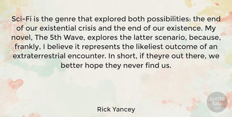 Rick Yancey Quote About Believe, Outcomes, Encounters: Sci Fi Is The Genre...