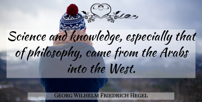 Georg Wilhelm Friedrich Hegel Quote About Philosophy, West: Science And Knowledge Especially That...