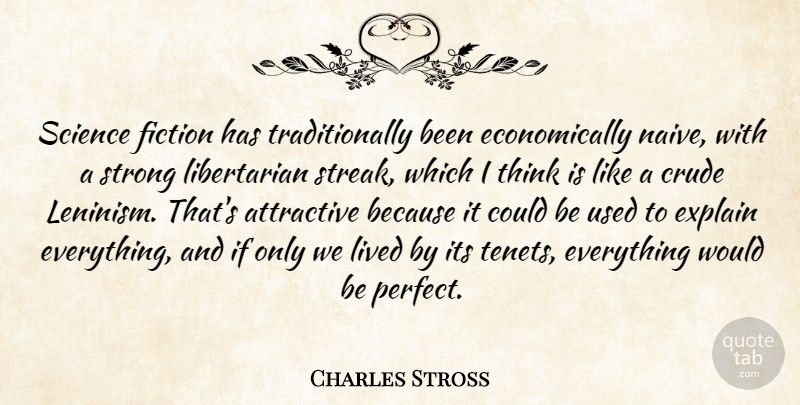 Charles Stross Quote About Attractive, Crude, Explain, Fiction, Lived: Science Fiction Has Traditionally Been...