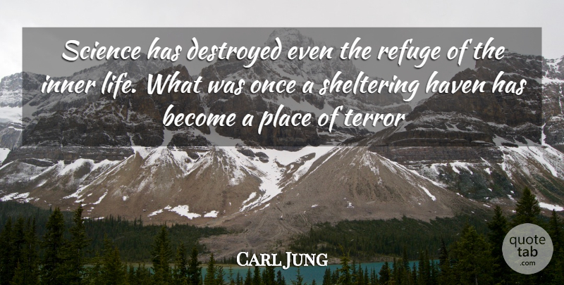 Carl Jung Quote About Psychology, Terror, Refuge: Science Has Destroyed Even The...