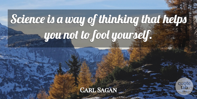 Carl Sagan Quote About Thinking, Fool, Way: Science Is A Way Of...