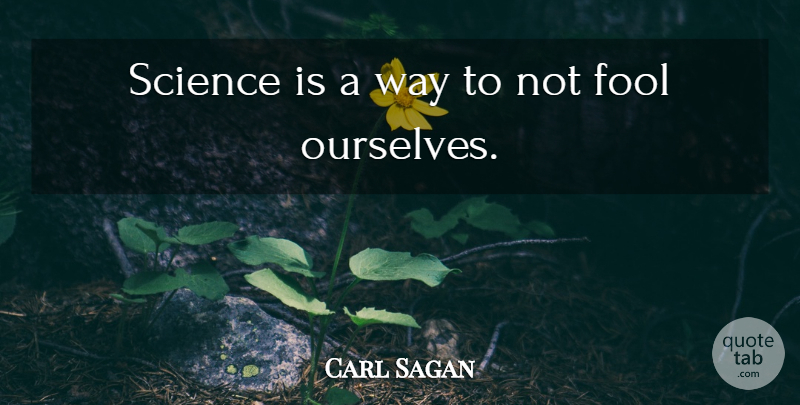 Carl Sagan Quote About Science, Way, Fool: Science Is A Way To...