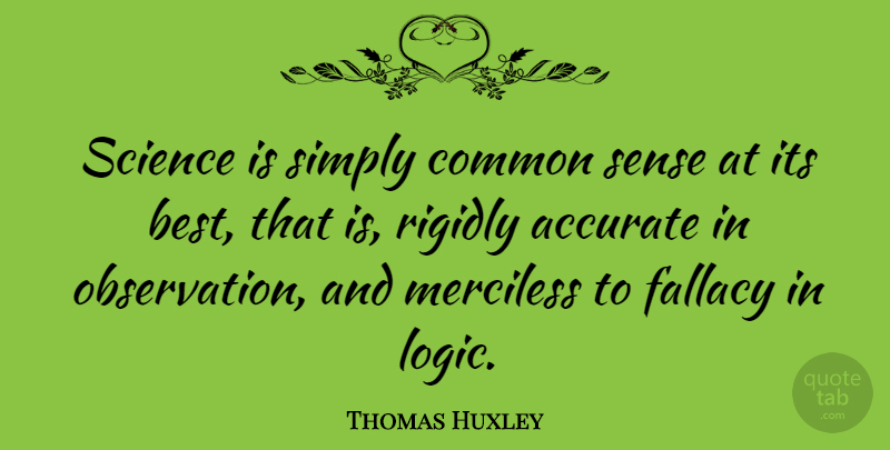 Thomas Huxley Quote About Science, Common Sense, Logic: Science Is Simply Common Sense...