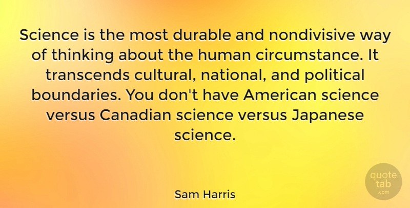 Sam Harris Quote About Thinking, Political, Way: Science Is The Most Durable...
