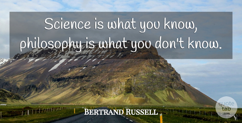Bertrand Russell Quote About Life, Badass, Philosophy: Science Is What You Know...
