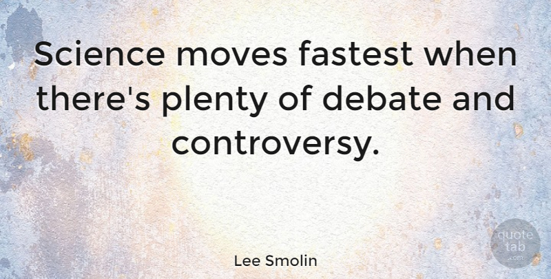 Lee Smolin Quote About Fastest, Moves, Science: Science Moves Fastest When Theres...