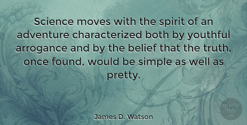 James D. Watson Quote About Travel, Moving, Adventure: Science Moves With The Spirit...