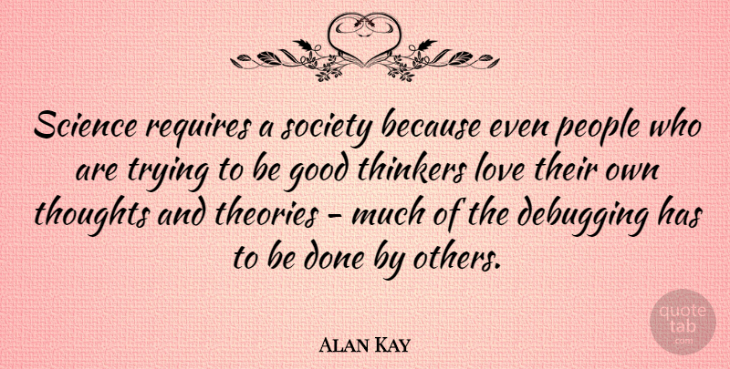 Alan Kay Quote About People, Trying, Debugging: Science Requires A Society Because...