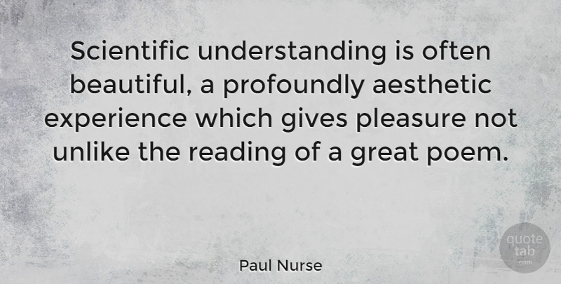 Paul Nurse Quote About Beautiful, Reading, Giving: Scientific Understanding Is Often Beautiful...