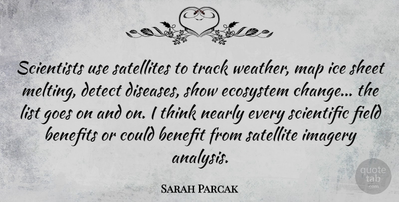 Sarah Parcak Quote About Benefit, Benefits, Change, Detect, Ecosystem: Scientists Use Satellites To Track...