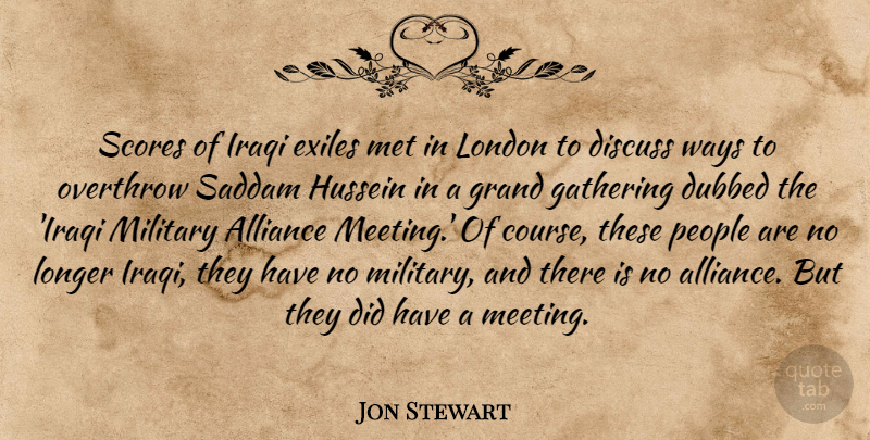 Jon Stewart Quote About Military, People, Gathering: Scores Of Iraqi Exiles Met...