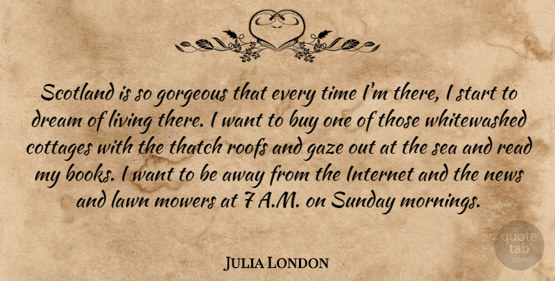Julia London Quote About Buy, Gaze, Gorgeous, Internet, Lawn: Scotland Is So Gorgeous That...